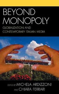 Cover image for Beyond Monopoly: Globalization and Contemporary Italian Media