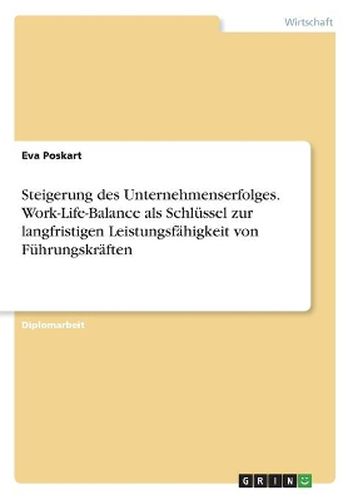 Cover image for Steigerung des Unternehmenserfolges. Work-Life-Balance als Schluessel zur langfristigen Leistungsfaehigkeit von Fuehrungskraeften