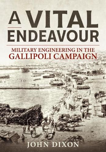 A Vital Endeavour: Mlitary Engineering in the Gallipoli Campaign