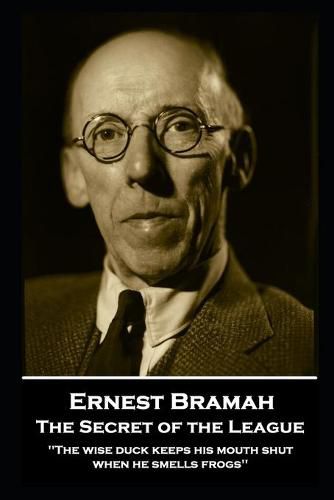 Cover image for Ernest Bramah - The Secret of the League: The wise duck keeps his mouth shut when he smells frogs