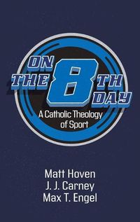 Cover image for On the Eighth Day: A Catholic Theology of Sport