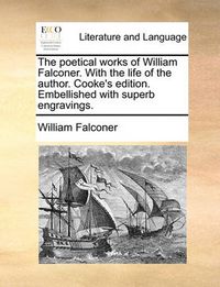 Cover image for The Poetical Works of William Falconer. with the Life of the Author. Cooke's Edition. Embellished with Superb Engravings.