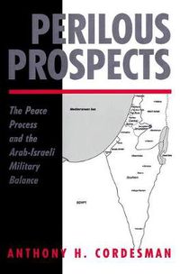 Cover image for Perilous Prospects: The Peace Process And The Arab-Israeli Military Balance
