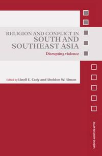 Cover image for Religion and Conflict in South and Southeast Asia: Disrupting Violence