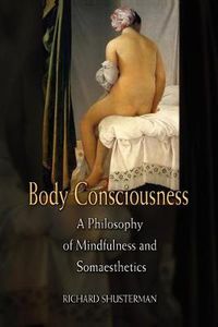 Cover image for Body Consciousness: A Philosophy of Mindfulness and Somaesthetics