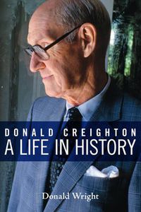 Cover image for Donald Creighton: A Life in History