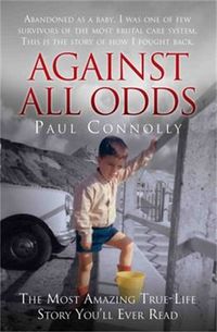 Cover image for Against All Odds: Abandoned as a Baby, Survivor of the Most Brutal Care System. This is the Story of How I Fought Back