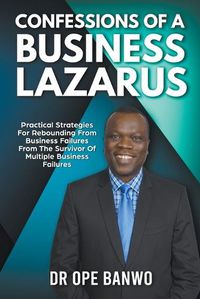 Cover image for Confessions Of A Business Lazarus