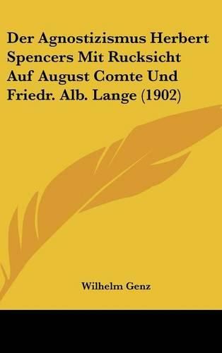 Cover image for Der Agnostizismus Herbert Spencers Mit Rucksicht Auf August Comte Und Friedr. Alb. Lange (1902)