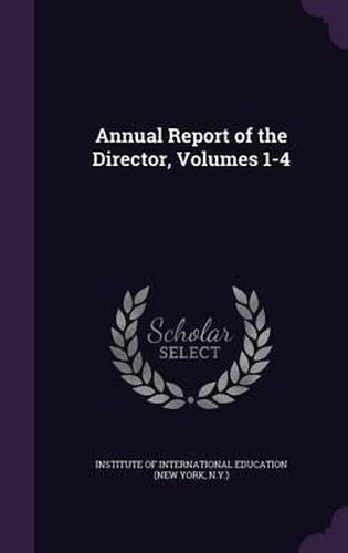 Cover image for Annual Report of the Director, Volumes 1-4