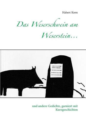 Cover image for Das Weserschwein am Weserstein...: und andere Gedichte, garniert mit Kurzgeschichten