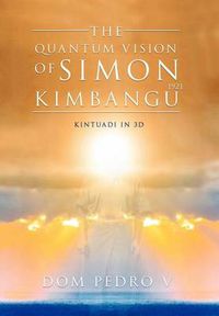 Cover image for The Quantum Vision of Simon Kimbangu: Kintuadi in 3D