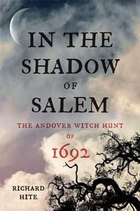 Cover image for In the Shadow of Salem: The Andover Witch Hunt of 1692