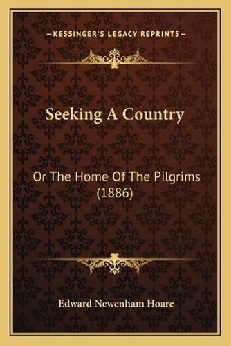 Cover image for Seeking a Country: Or the Home of the Pilgrims (1886)