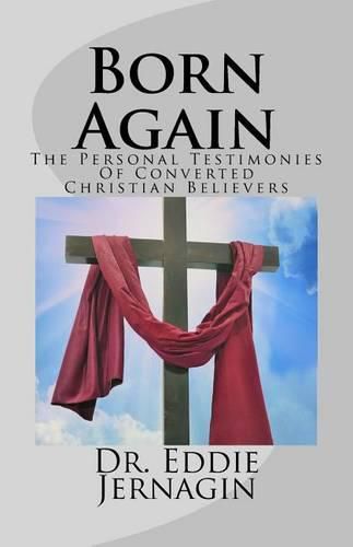 Cover image for Born Again: The Personal Testimonies Of Converted Christian Believers