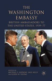 Cover image for The Washington Embassy: British Ambassadors to the United States, 1939-77