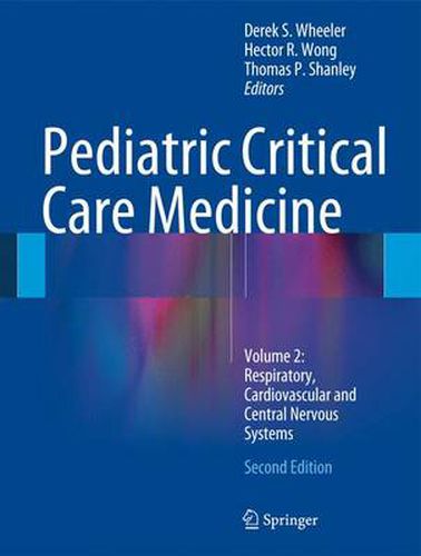 Cover image for Pediatric Critical Care Medicine: Volume 2: Respiratory, Cardiovascular and Central Nervous Systems