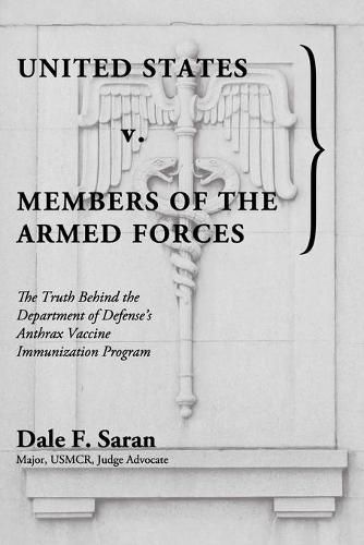 Cover image for United States v. Members of the Armed Forces: The Truth Behind the Department of Defense's Anthrax Vaccine Immunization Program