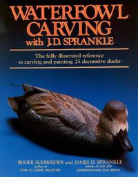 Cover image for Waterfowl Carving with J.D.Sprankle: The Fully Illustrated Reference to Carving and Painting 25 Decorative Ducks