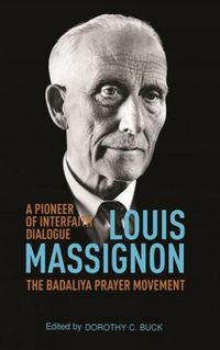 Cover image for Louis Massignon: A Pioneer of Interfaith Dialogue / The Badaliya Prayer Movement (1947-1962)