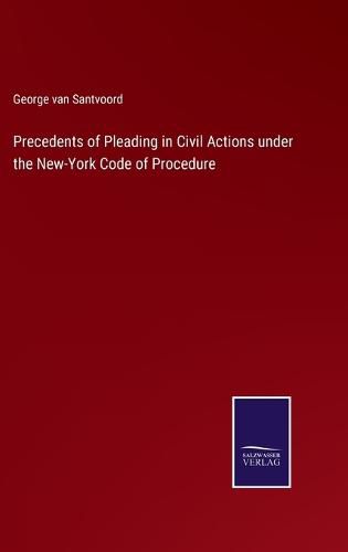 Precedents of Pleading in Civil Actions under the New-York Code of Procedure