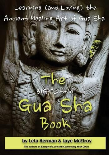 Cover image for The BIG  Little  Gua Sha Book: Learning (and Loving) the Ancient Healing Art of Gua Sha