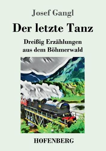 Cover image for Der letzte Tanz: Dreissig Erzahlungen aus dem Boehmerwald