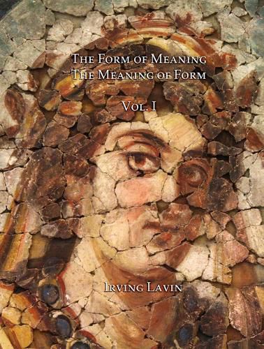 Cover image for The Form of Meaning / The Meaning of Form: Studies in the History of Art from Late Antiquity to Jackson Pollock, Volume I
