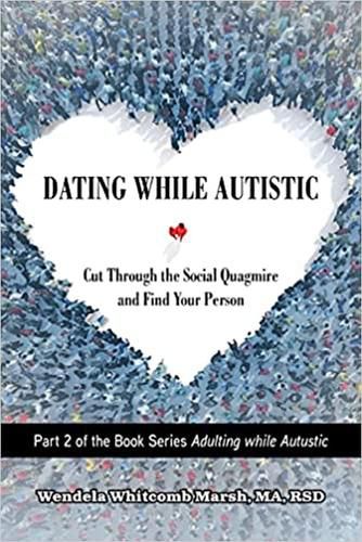 Cover image for Dating While Autistic: Cut Through the Social Quagmire and Find Your Person