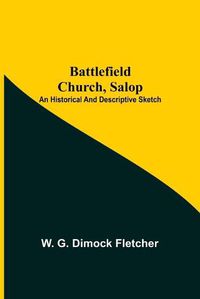 Cover image for Battlefield Church, Salop; An Historical And Descriptive Sketch