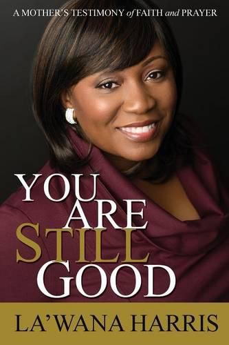 You Are Still Good: A Mother's Testimony of Faith and Prayer