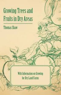 Cover image for Growing Trees and Fruits in Dry Areas - With Information on Growing for Dry Land Farms