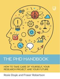 Cover image for The PhD Handbook: How to Take Care of Yourself, Your Research Project and Your Future