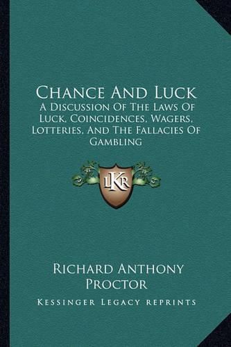 Chance and Luck: A Discussion of the Laws of Luck, Coincidences, Wagers, Lotteries, and the Fallacies of Gambling: With Notes on Poker and Martingales (1889)