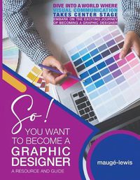 Cover image for So! YOU WANT TO BECOME A GRAPHIC DESIGNER