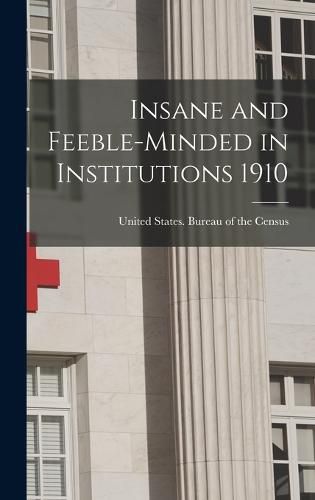 Insane and Feeble-minded in Institutions 1910