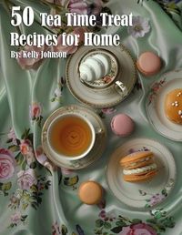 Cover image for 50 Tea Time Treat Recipes for Home