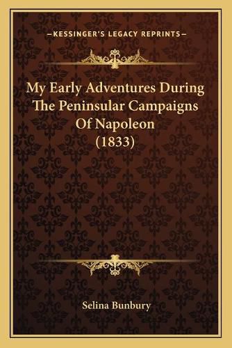 My Early Adventures During the Peninsular Campaigns of Napoleon (1833)