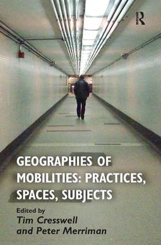 Cover image for Geographies of Mobilities: Practices, Spaces, Subjects