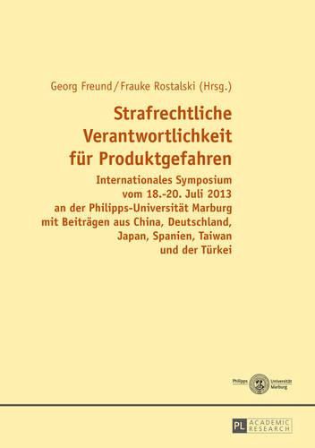 Cover image for Strafrechtliche Verantwortlichkeit Fuer Produktgefahren: Internationales Symposium Vom 18.-20. Juli 2013 an Der Philipps-Universitaet Marburg Mit Beitraegen Aus China, Deutschland, Japan, Spanien, Taiwan Und Der Tuerkei