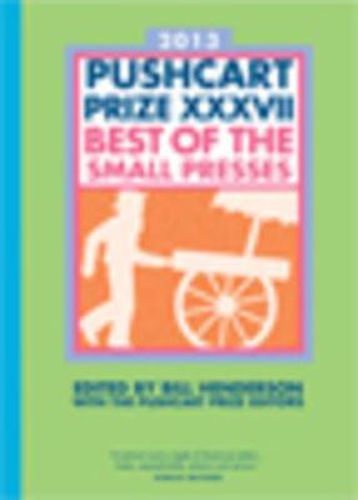 The Pushcart Prize XXXVII: Best of the Small Presses 2013 Edition