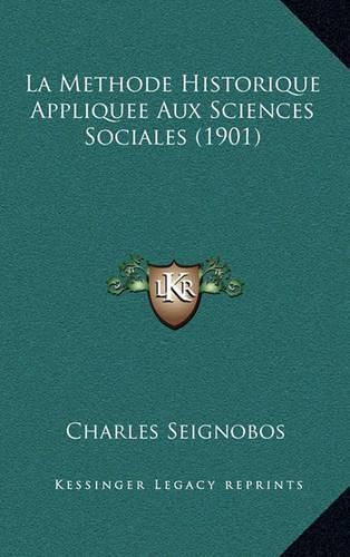 La Methode Historique Appliquee Aux Sciences Sociales (1901)