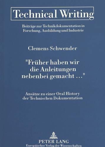 Cover image for -Frueher Haben Wir Die Anleitungen Nebenbei Gemacht ...-: Ansaetze Zu Einer Oral History Der Technischen Dokumentation