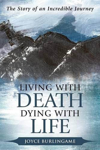 Cover image for Living with Death, Dying with Life: The Story of an Incredible Journey