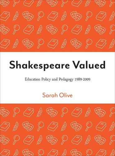 Shakespeare Valued: Education Policy and Pedagogy 1989-2009