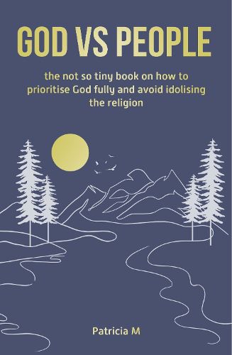 Cover image for God vs people, the not so tiny book on how to prioritise God fully and avoid idolising the religion.