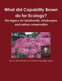 Cover image for What did Capability Brown do for Ecology? The legacy for biodiversity, landscapes, and nature conservation