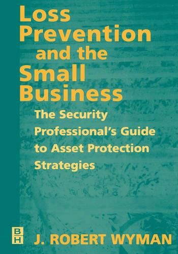 Cover image for Loss Prevention and the Small Business: The Security Professional's Guide to Asset Protection Strategies