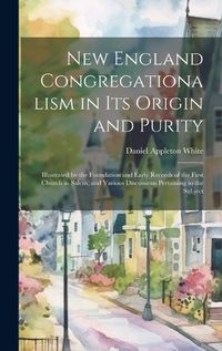 Cover image for New England Congregationalism in its Origin and Purity