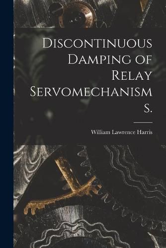 Cover image for Discontinuous Damping of Relay Servomechanisms.